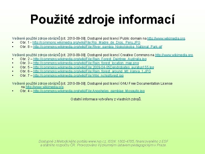 Použité zdroje informací Veškeré použité zdroje obrázků [cit. 2010 -09 -08]. Dostupné pod licencí