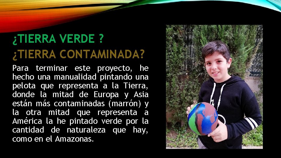 ¿TIERRA VERDE ? ¿TIERRA CONTAMINADA? Para terminar este proyecto, he hecho una manualidad pintando