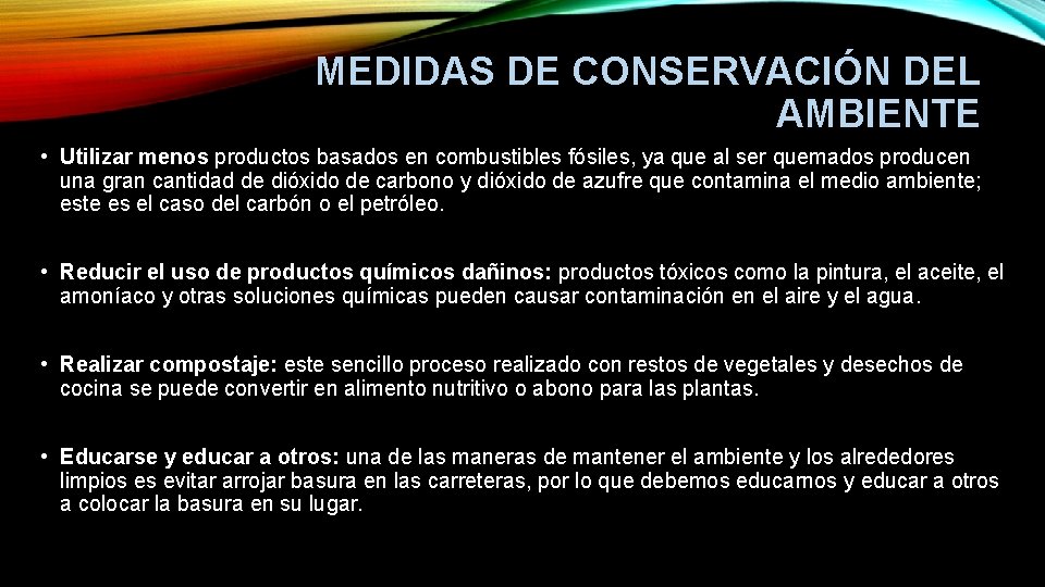 MEDIDAS DE CONSERVACIÓN DEL AMBIENTE • Utilizar menos productos basados en combustibles fósiles, ya