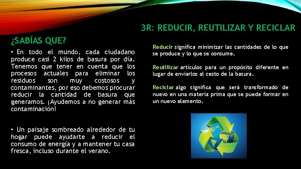 3 R: REDUCIR, REUTILIZAR Y RECICLAR ¿SABÍAS QUE? • En todo el mundo, cada