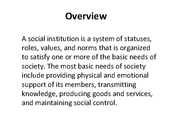 Overview A social institution is a system of statuses, roles, values, and norms that