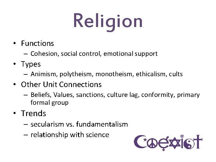 Religion • Functions – Cohesion, social control, emotional support • Types – Animism, polytheism,