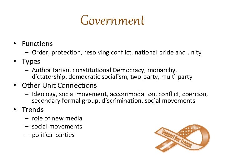 Government • Functions – Order, protection, resolving conflict, national pride and unity • Types