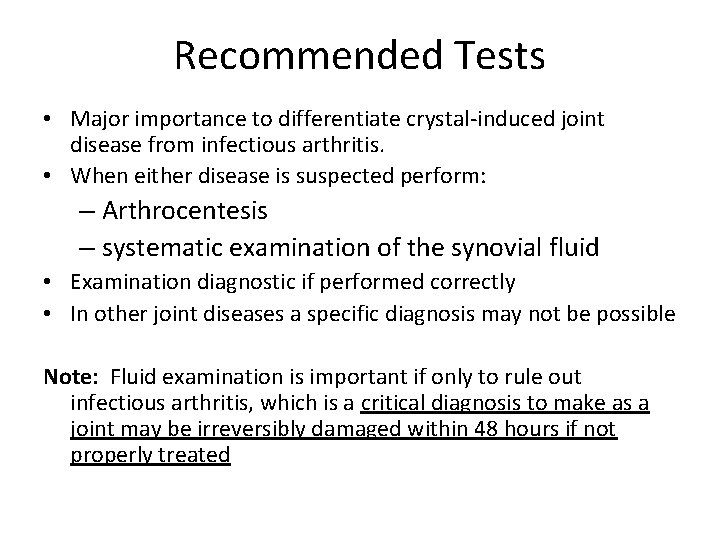 Recommended Tests • Major importance to differentiate crystal-induced joint disease from infectious arthritis. •