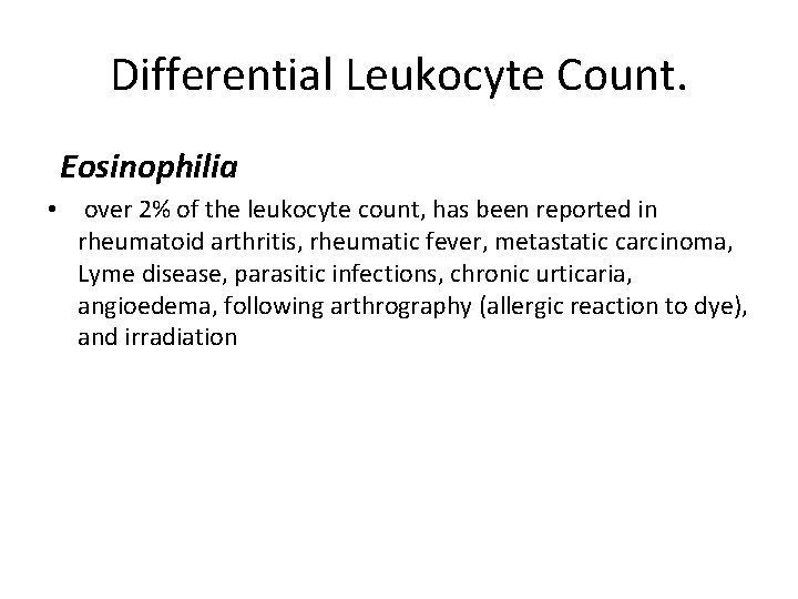 Differential Leukocyte Count. Eosinophilia • over 2% of the leukocyte count, has been reported