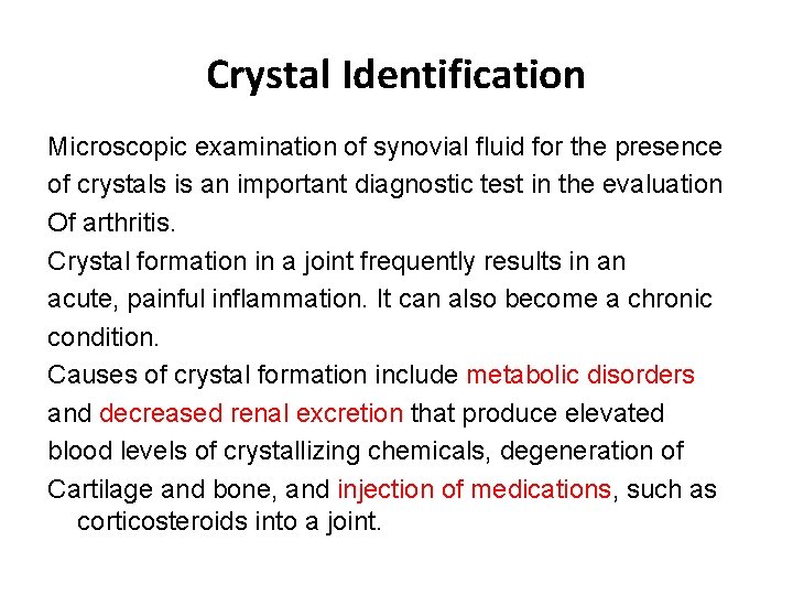 Crystal Identification Microscopic examination of synovial fluid for the presence of crystals is an