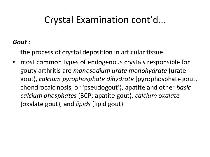 Crystal Examination cont’d… Gout : the process of crystal deposition in articular tissue. •