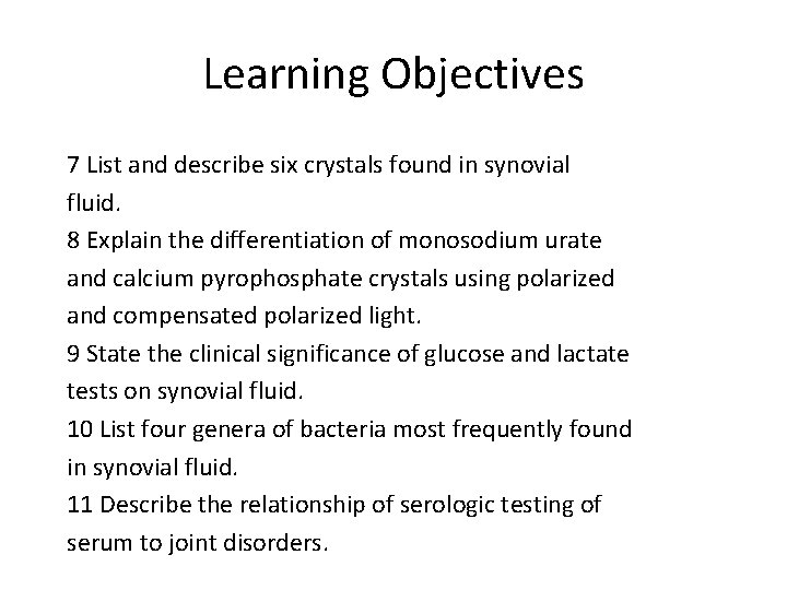 Learning Objectives 7 List and describe six crystals found in synovial fluid. 8 Explain