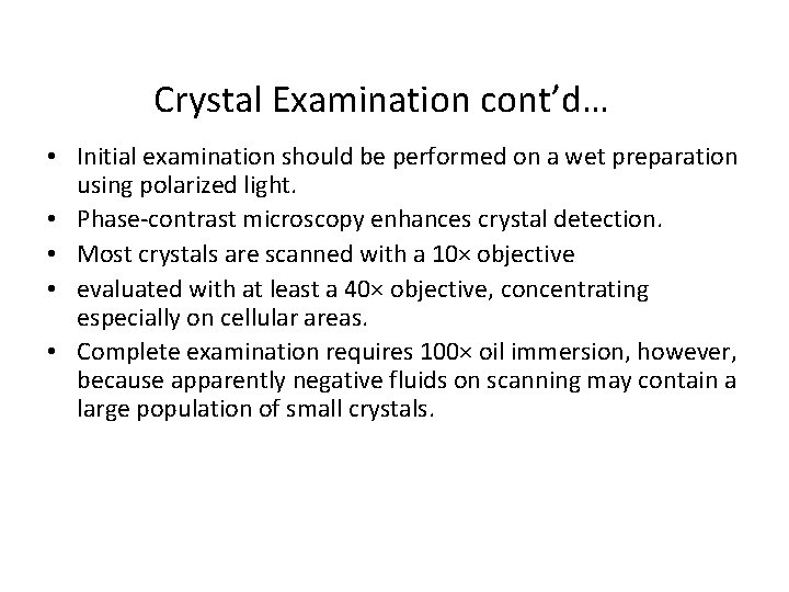 Crystal Examination cont’d… • Initial examination should be performed on a wet preparation using