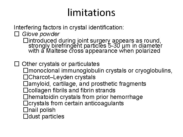 limitations Interfering factors in crystal identification: � Glove powder �introduced during joint surgery appears