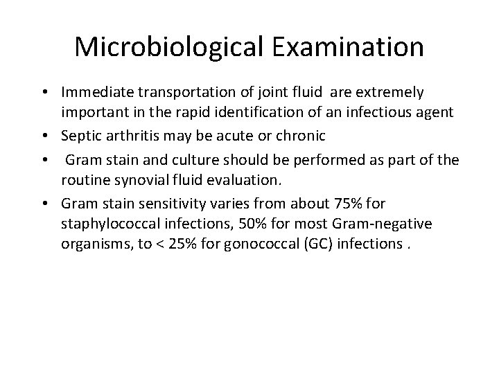 Microbiological Examination • Immediate transportation of joint fluid are extremely important in the rapid