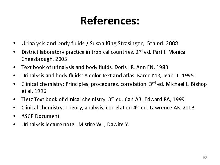 References: • Urinalysis and body fluids / Susan King Strasinger, 5 th ed. 2008