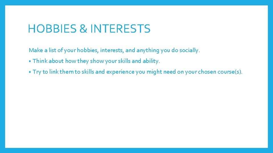 HOBBIES & INTERESTS Make a list of your hobbies, interests, and anything you do