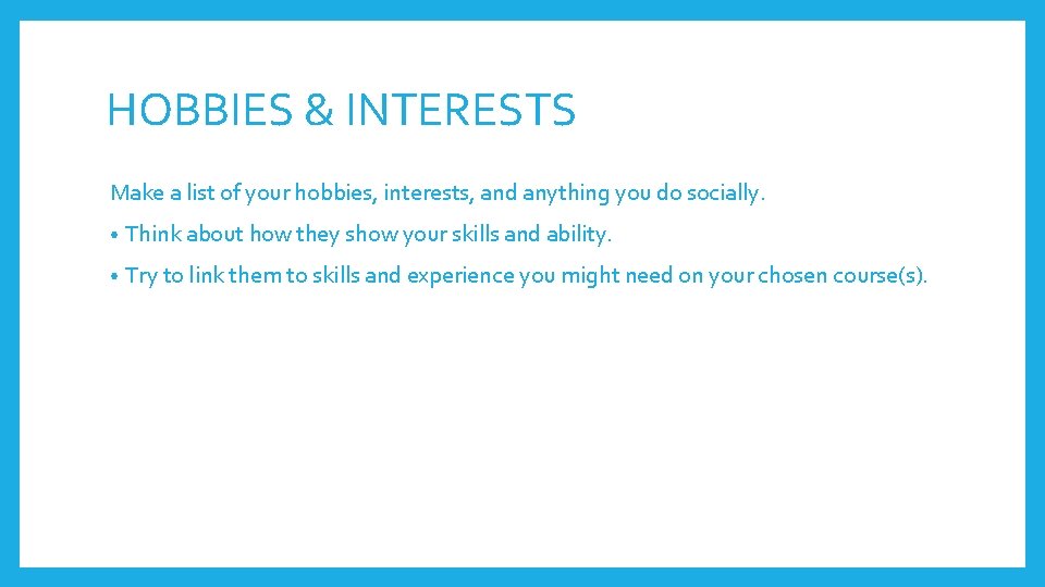 HOBBIES & INTERESTS Make a list of your hobbies, interests, and anything you do