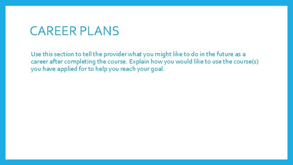CAREER PLANS Use this section to tell the provider what you might like to