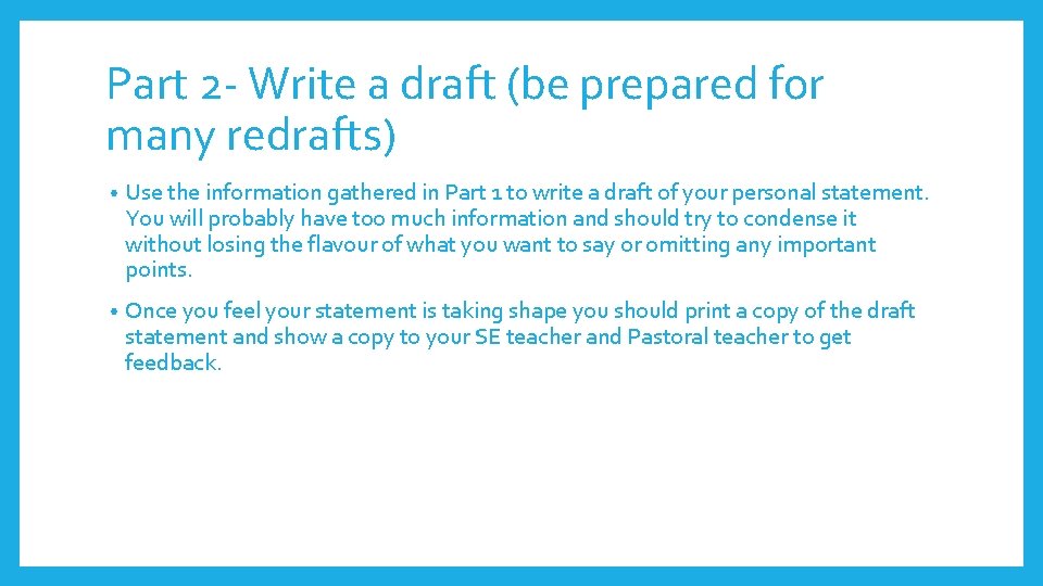 Part 2 - Write a draft (be prepared for many redrafts) • Use the