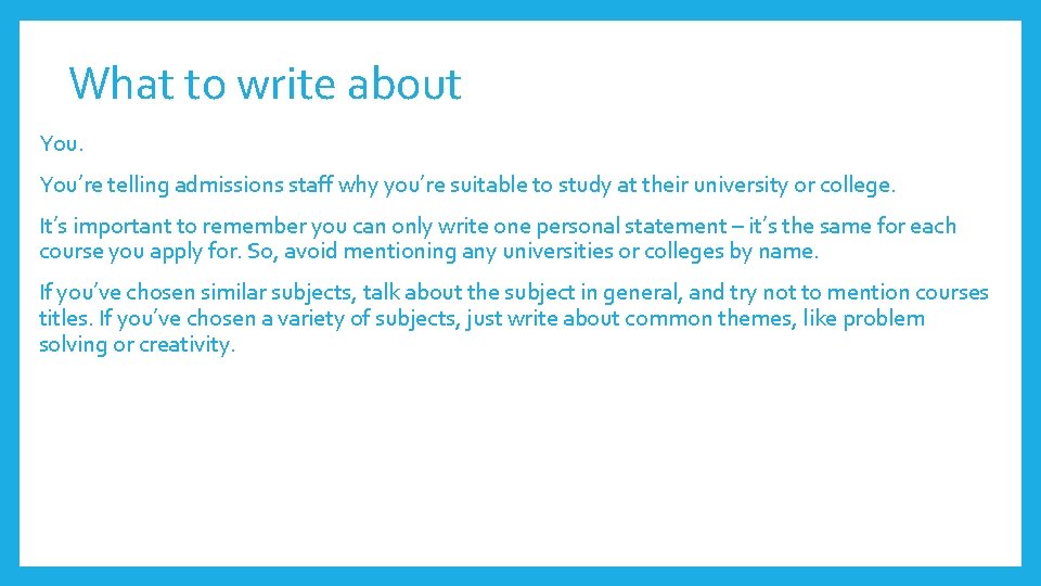 What to write about You’re telling admissions staff why you’re suitable to study at