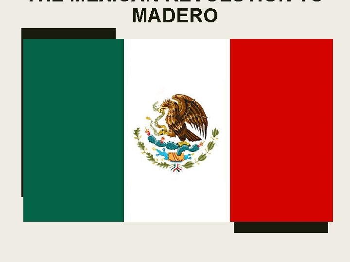 THE MEXICAN REVOLUTION TO MADERO 