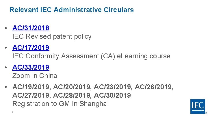 Relevant IEC Administrative Circulars • AC/31/2018 IEC Revised patent policy • AC/17/2019 IEC Conformity