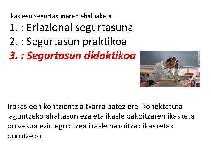 Ikasleen segurtasunaren ebaluaketa 1. : Erlazional segurtasuna 2. : Segurtasun praktikoa 3. : Segurtasun