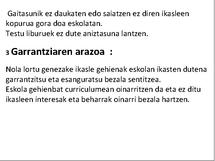 Gaitasunik ez daukaten edo saiatzen ez diren ikasleen kopurua gora doa eskolatan. Testu liburuek