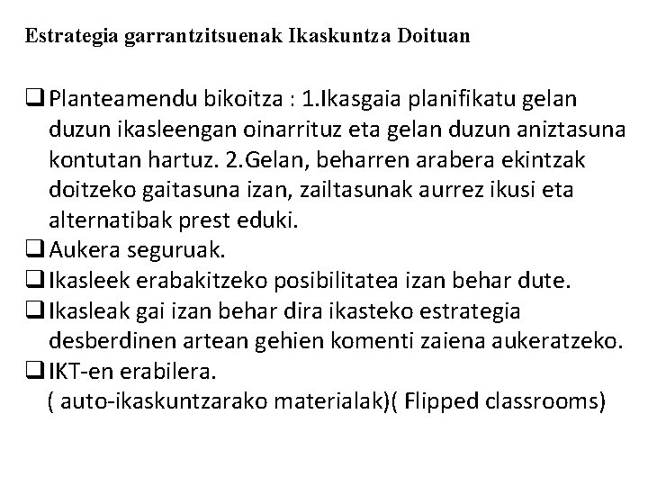 Estrategia garrantzitsuenak Ikaskuntza Doituan q Planteamendu bikoitza : 1. Ikasgaia planifikatu gelan duzun ikasleengan