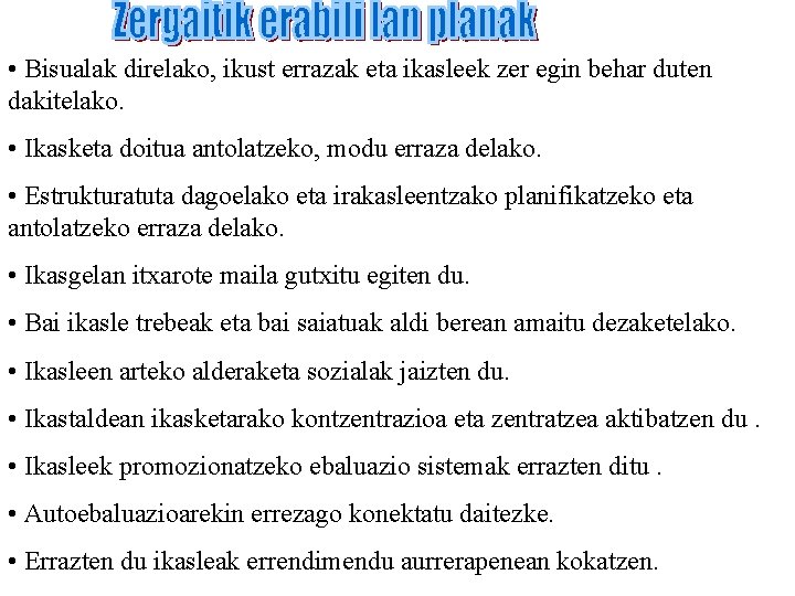  • Bisualak direlako, ikust errazak eta ikasleek zer egin behar duten dakitelako. •