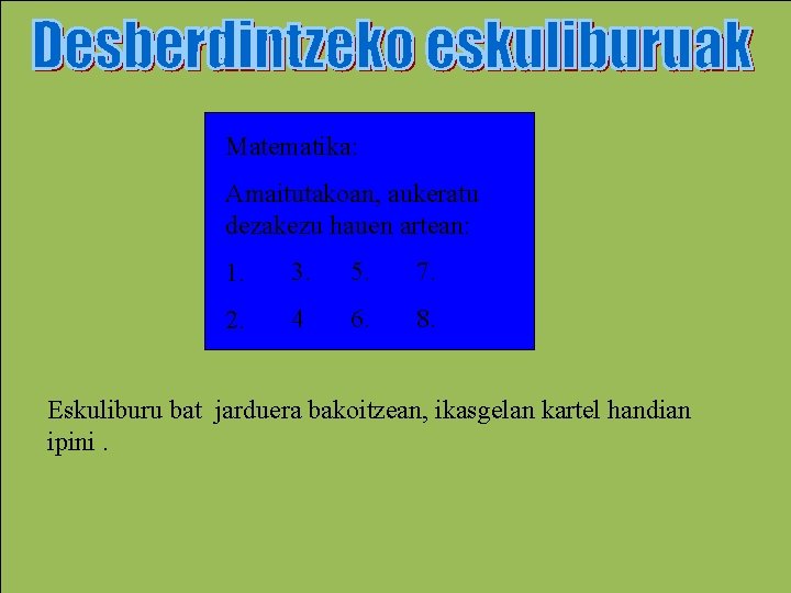 Matematika: Amaitutakoan, aukeratu dezakezu hauen artean: 1. 3. 5. 7. 2. 4 6. 8.