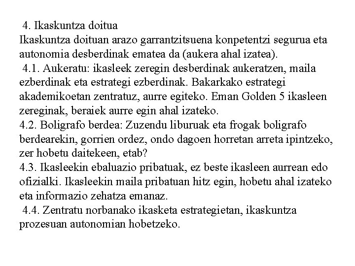 4. Ikaskuntza doituan arazo garrantzitsuena konpetentzi segurua eta autonomia desberdinak ematea da (aukera ahal