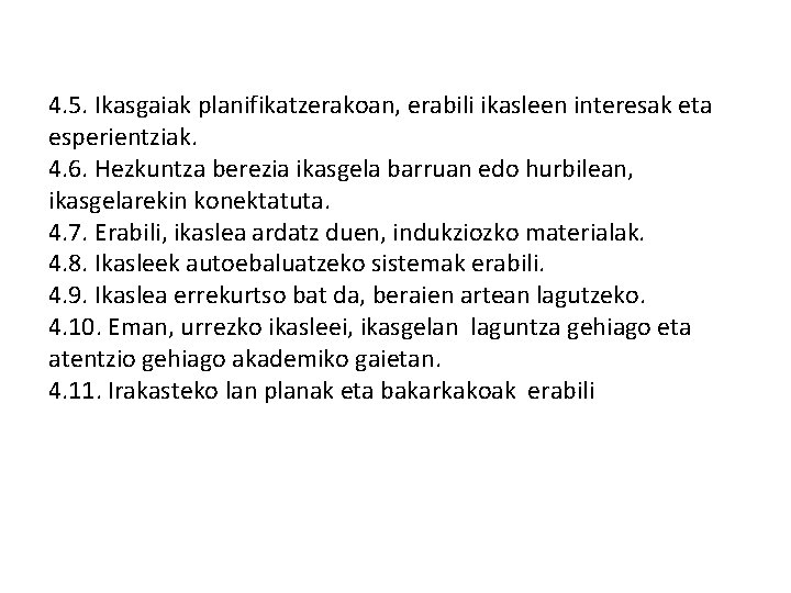 4. 5. Ikasgaiak planifikatzerakoan, erabili ikasleen interesak eta esperientziak. 4. 6. Hezkuntza berezia ikasgela