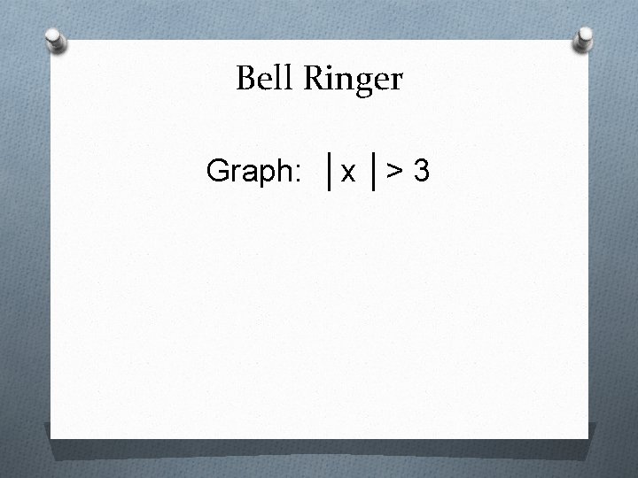Bell Ringer Graph: │x │> 3 
