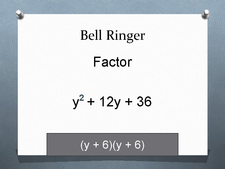 Bell Ringer Factor 2 y + 12 y + 36 (y + 6) 