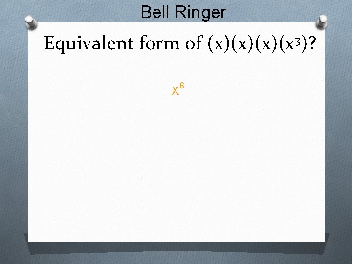 Bell Ringer Equivalent form of (x)(x)(x)(x 3)? 6 X 