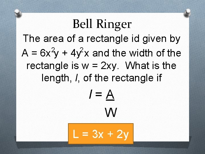 Bell Ringer The area of a rectangle id given by 2 2 A =