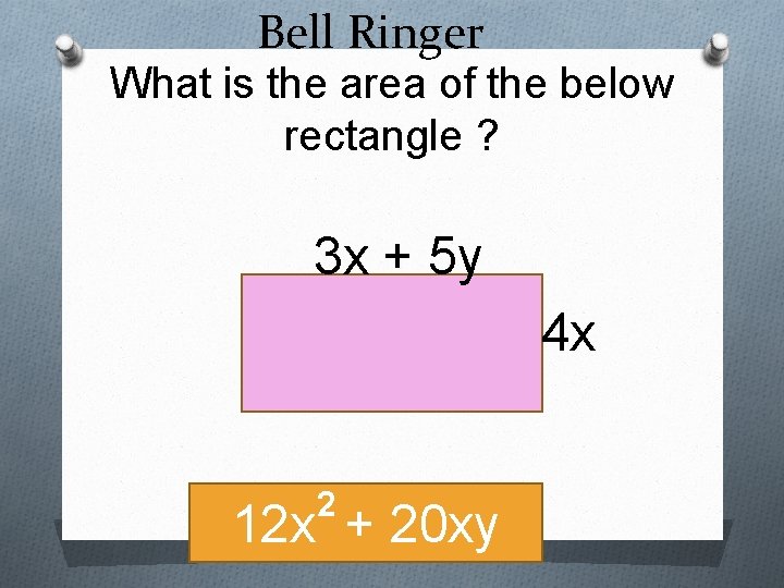 Bell Ringer What is the area of the below rectangle ? 3 x +