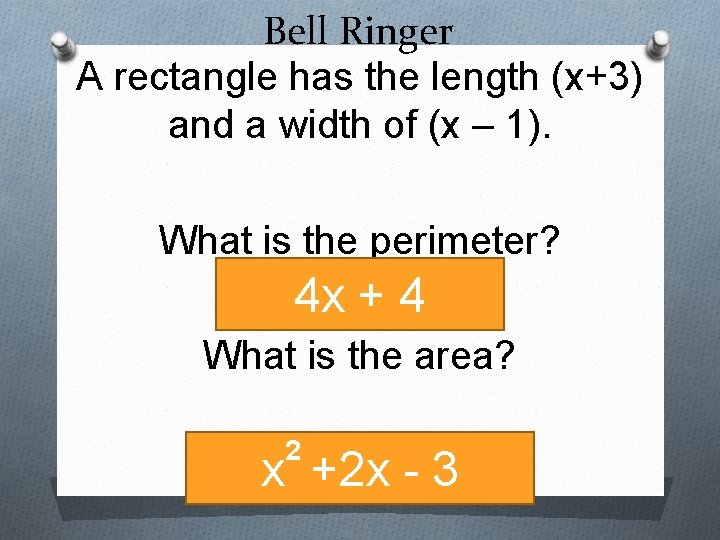 Bell Ringer A rectangle has the length (x+3) and a width of (x –