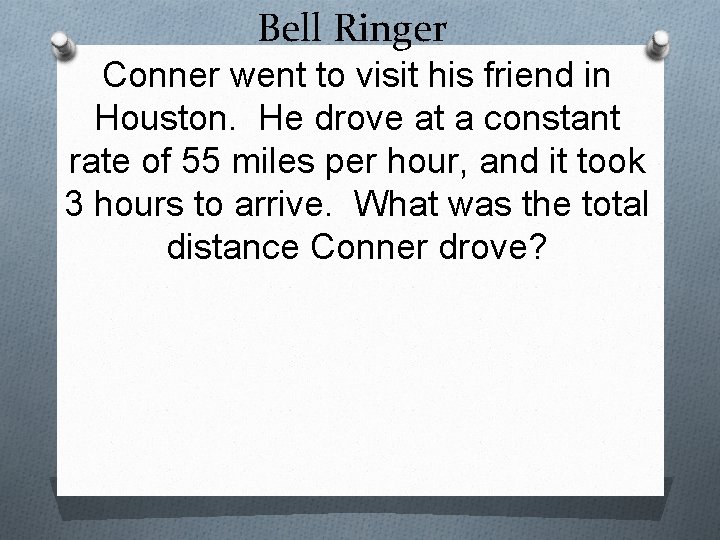 Bell Ringer Conner went to visit his friend in Houston. He drove at a