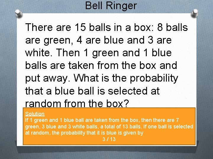 Bell Ringer There are 15 balls in a box: 8 balls are green, 4