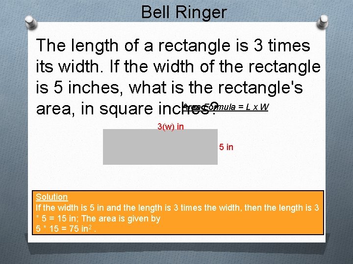 Bell Ringer The length of a rectangle is 3 times its width. If the