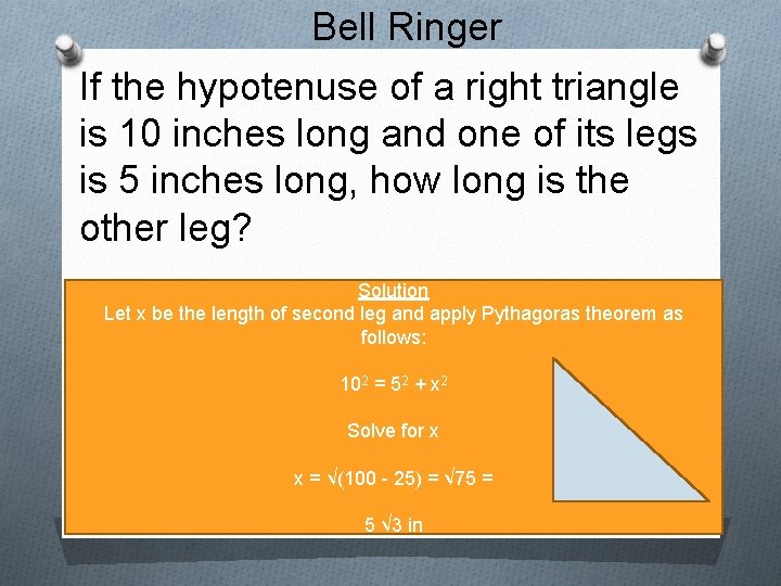 Bell Ringer If the hypotenuse of a right triangle is 10 inches long and