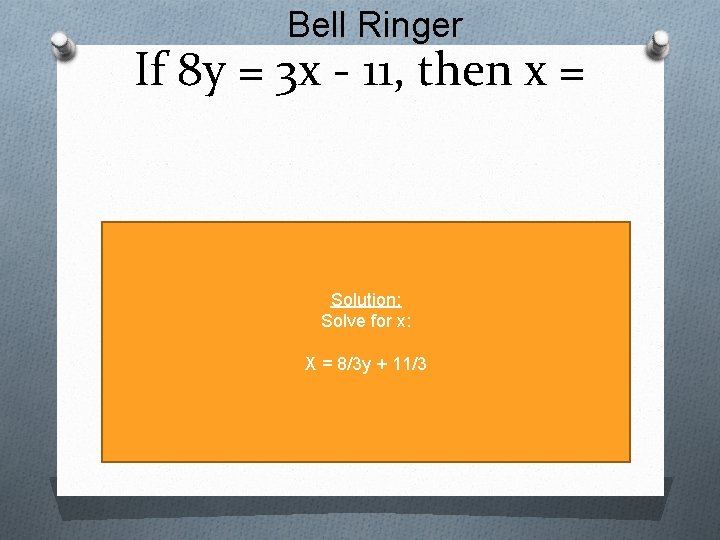 Bell Ringer If 8 y = 3 x - 11, then x = Solution: