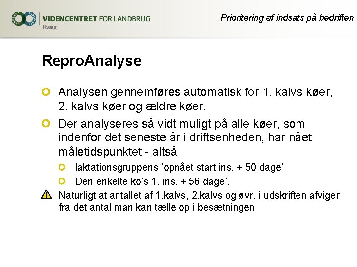 Prioritering af indsats på bedriften Repro. Analysen gennemføres automatisk for 1. kalvs køer, 2.