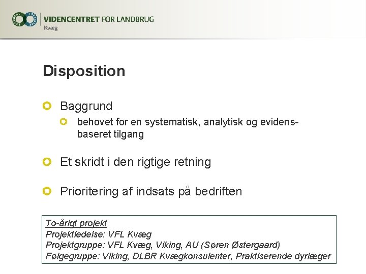 Disposition Baggrund behovet for en systematisk, analytisk og evidensbaseret tilgang Et skridt i den