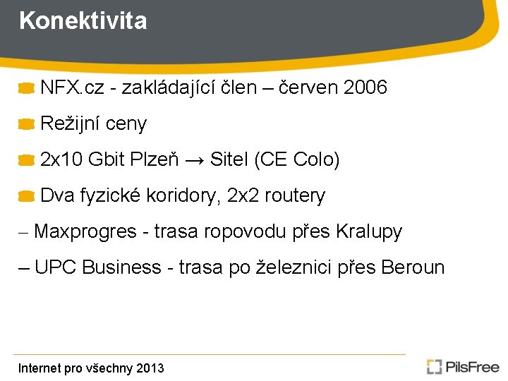 Konektivita NFX. cz - zakládající člen – červen 2006 Režijní ceny 2 x 10