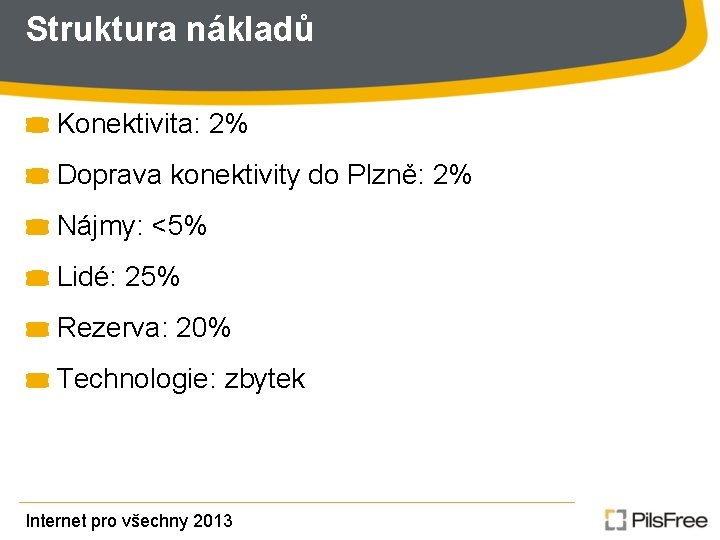 Struktura nákladů Konektivita: 2% Doprava konektivity do Plzně: 2% Nájmy: <5% Lidé: 25% Rezerva: