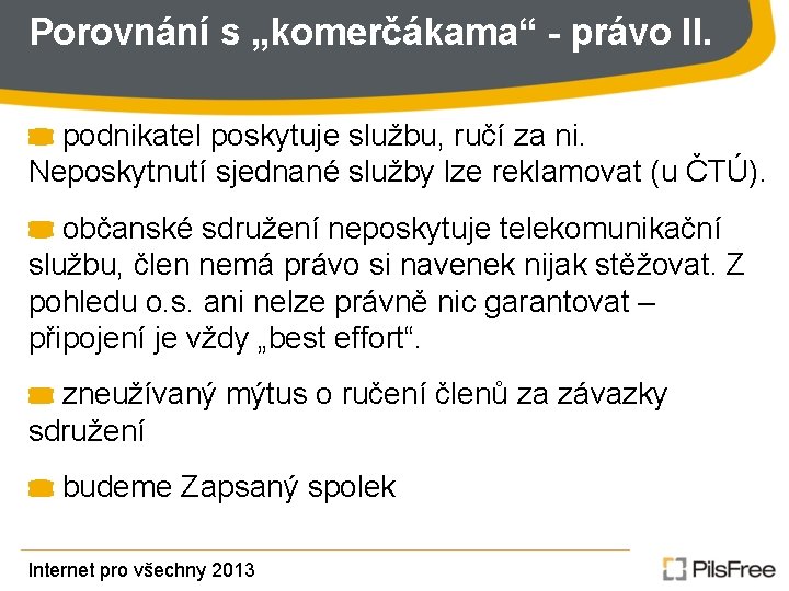 Porovnání s „komerčákama“ - právo II. podnikatel poskytuje službu, ručí za ni. Neposkytnutí sjednané