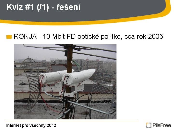 Kvíz #1 (/1) - řešení RONJA - 10 Mbit FD optické pojítko, cca rok