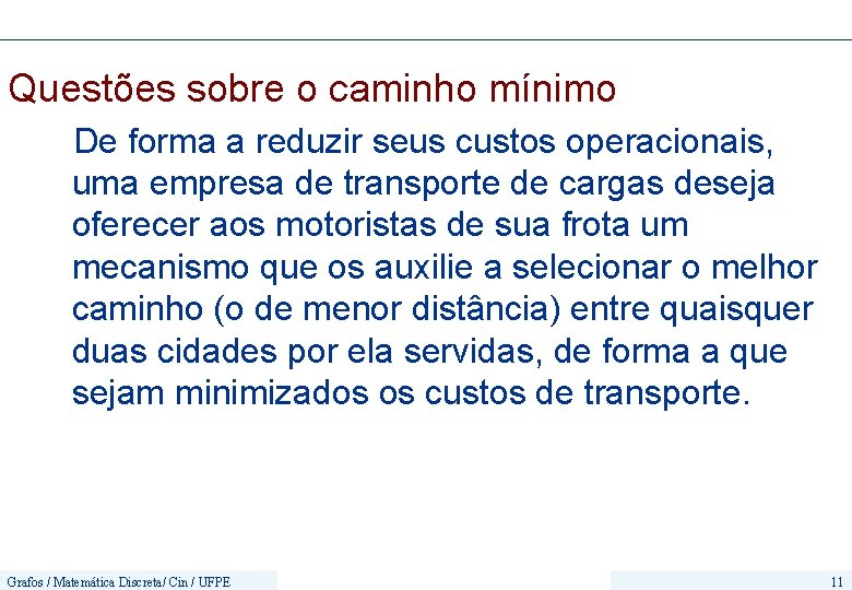 Questões sobre o caminho mínimo De forma a reduzir seus custos operacionais, uma empresa