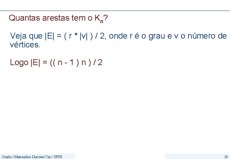 Quantas arestas tem o Kn? Veja que |E| = ( r * |v| )