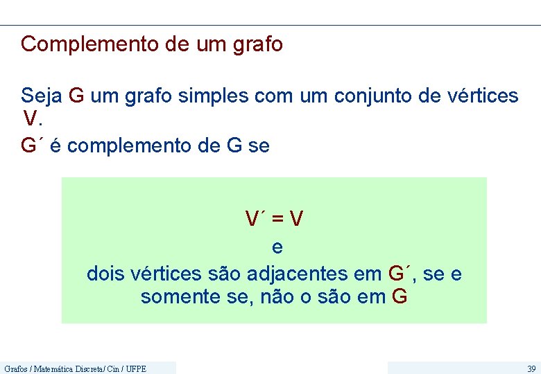 Complemento de um grafo Seja G um grafo simples com um conjunto de vértices